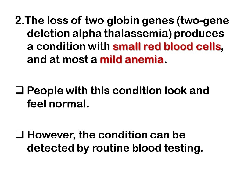 2.The loss of two globin genes (two-gene deletion alpha thalassemia) produces a condition with